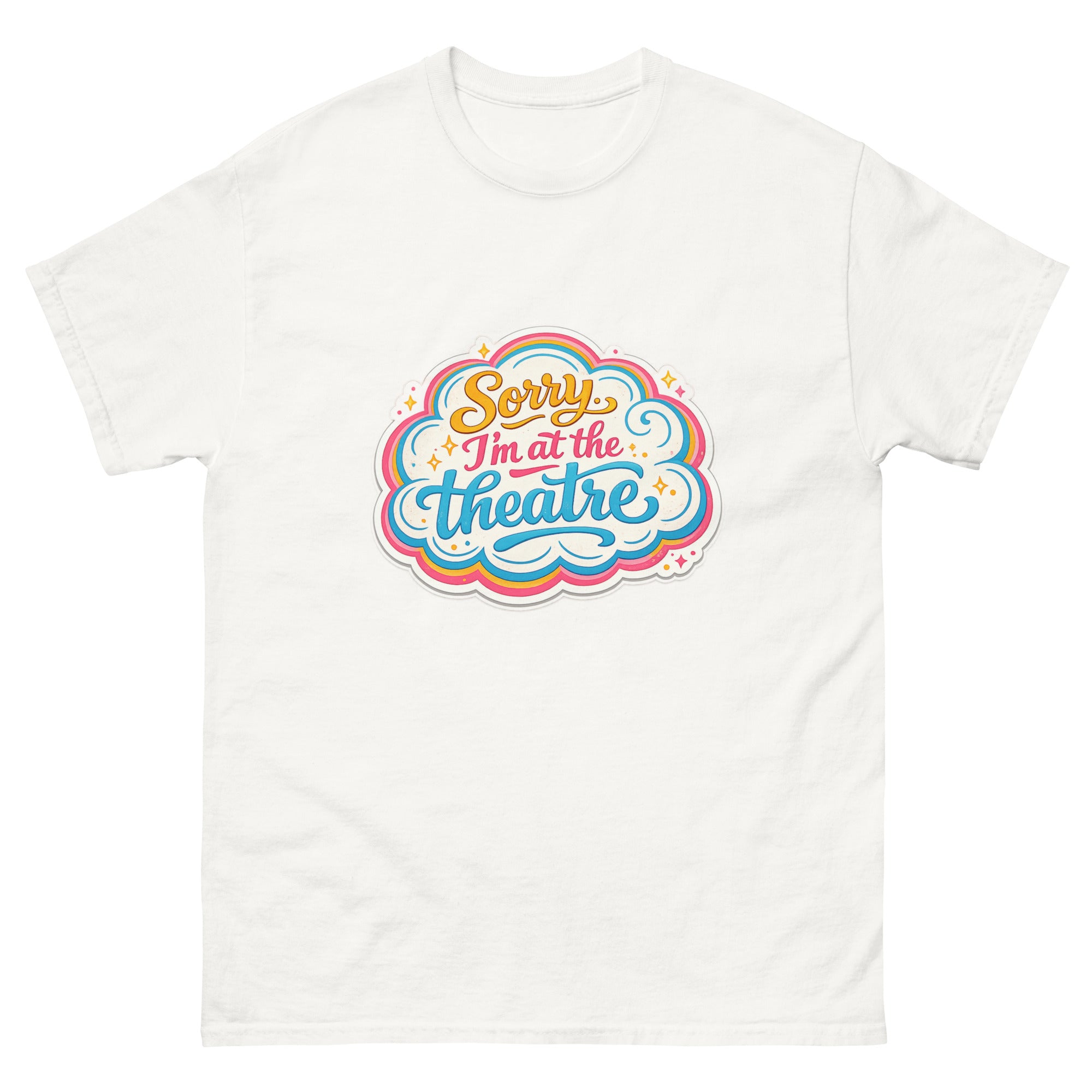 Sorry I'm At The Theatre - Unisex classic tee